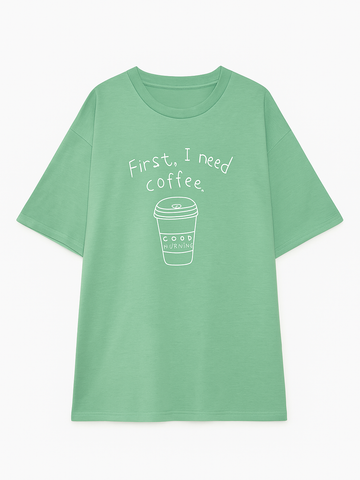 First, I Need Coffee" Graphic Tee